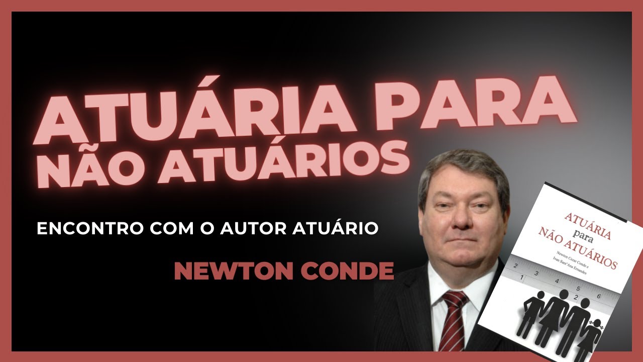 Atuária para Não-Atuários: Encontro com o Autor Newton Conde.